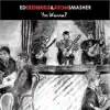 Atomsmasher & Ed Erenberg - You Wanna - Single